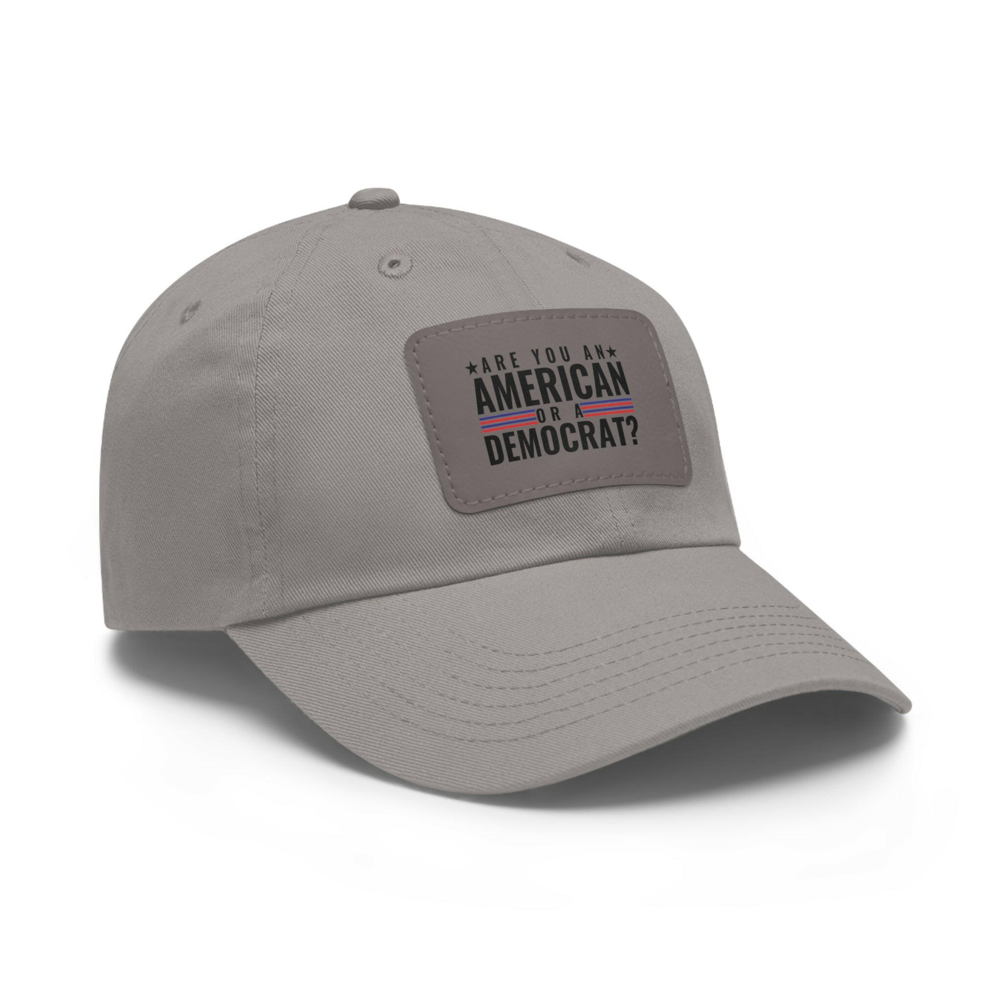 Are you An American or are you a democrat Dad Hat with Leather Patch (Rectangle)