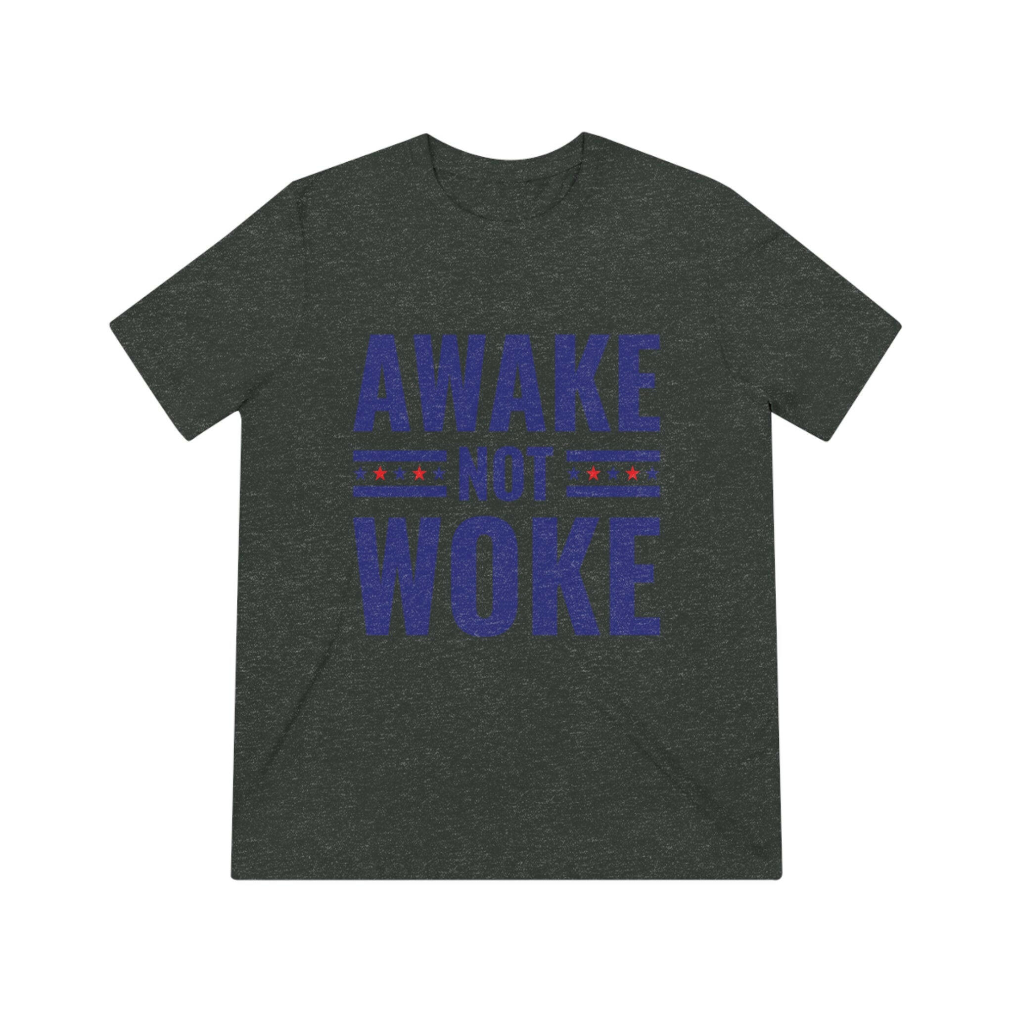 Awake Not Woke Unisex Triblend Tee