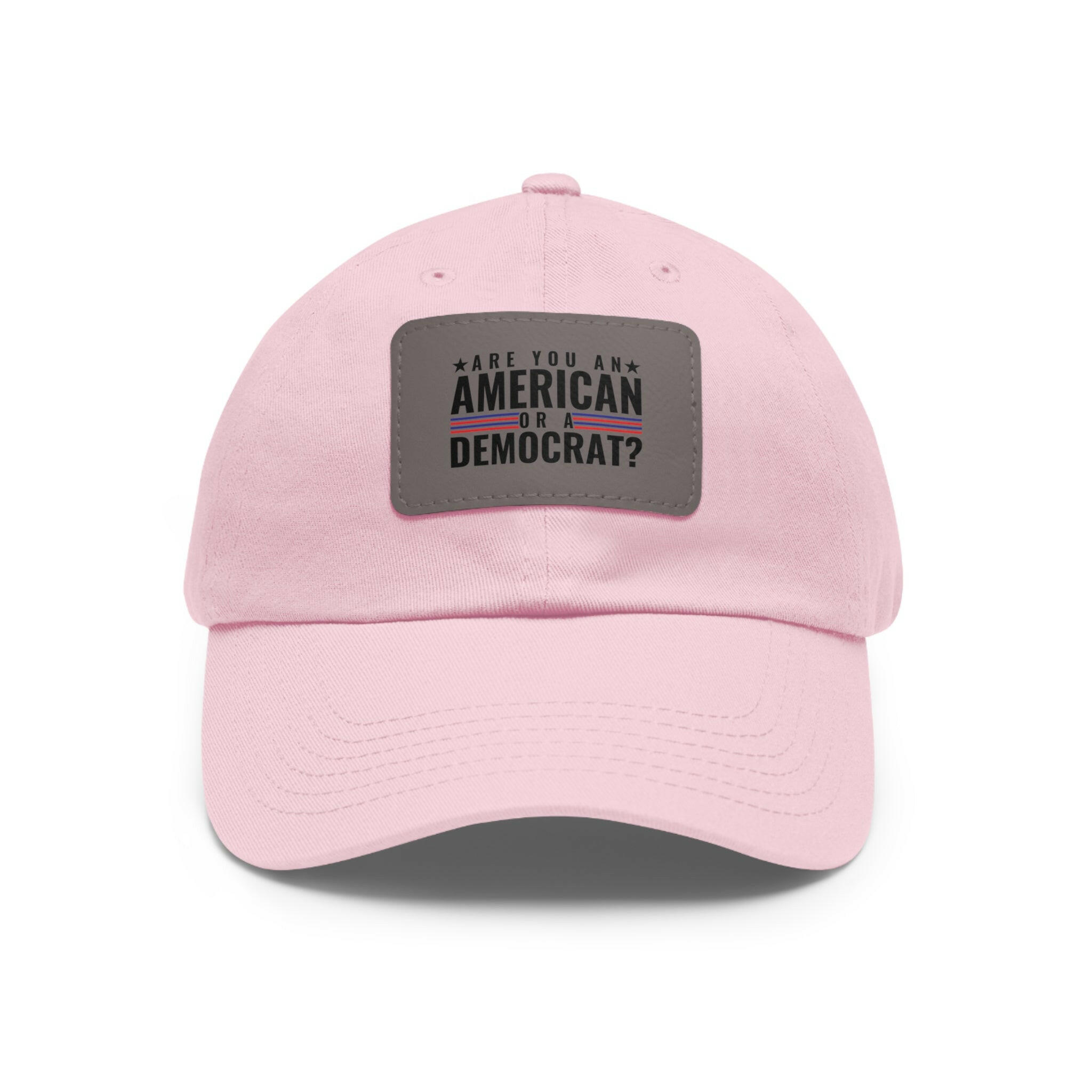 Are you An American or are you a democrat Dad Hat with Leather Patch (Rectangle)