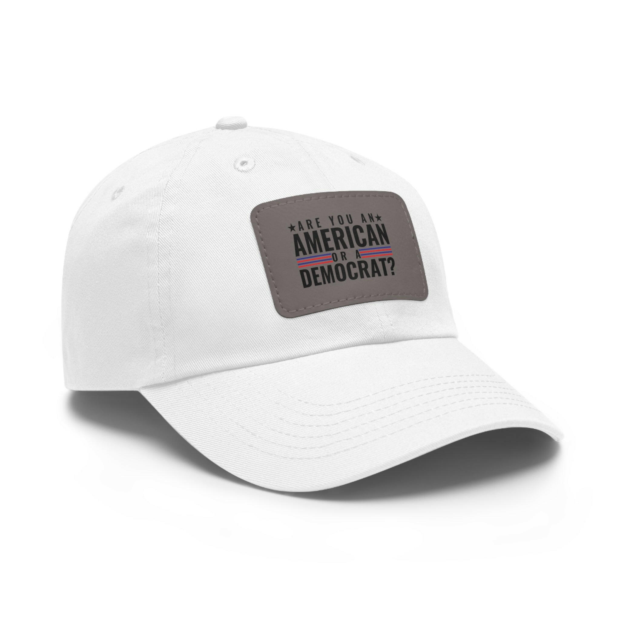 Are you An American or are you a democrat Dad Hat with Leather Patch (Rectangle)