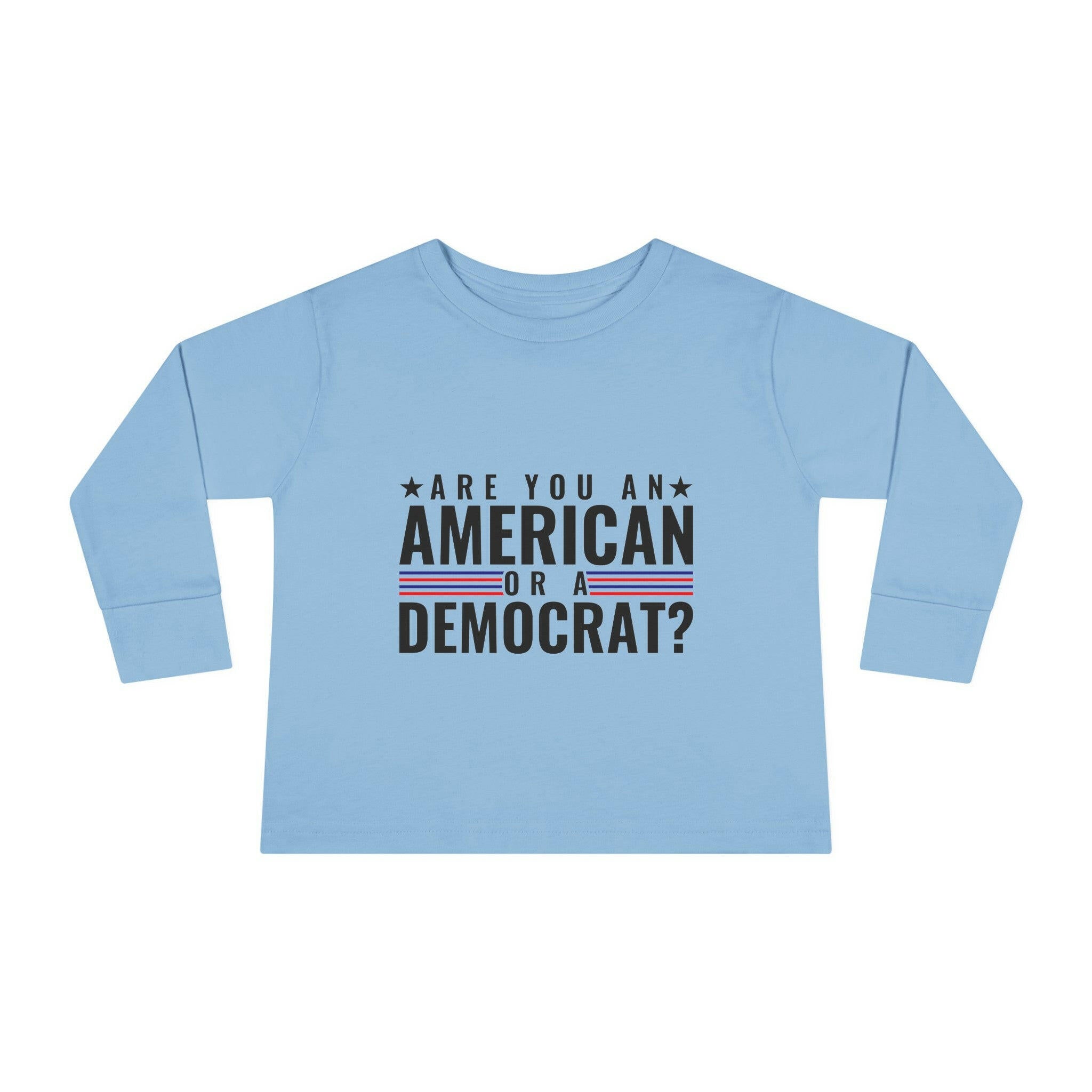 Are you An American or are you a democrat Toddler Long Sleeve Tee