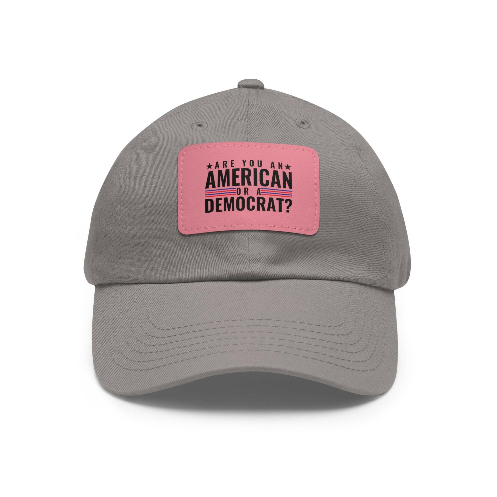 Are you An American or are you a democrat Dad Hat with Leather Patch (Rectangle)