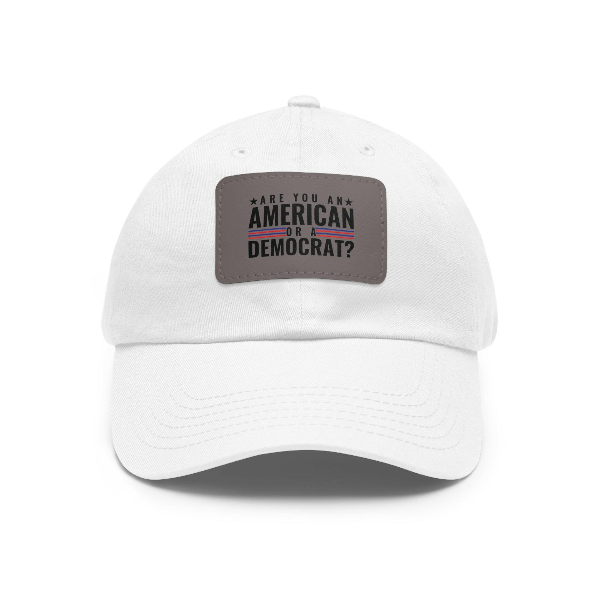 Are you An American or are you a democrat Dad Hat with Leather Patch (Rectangle)