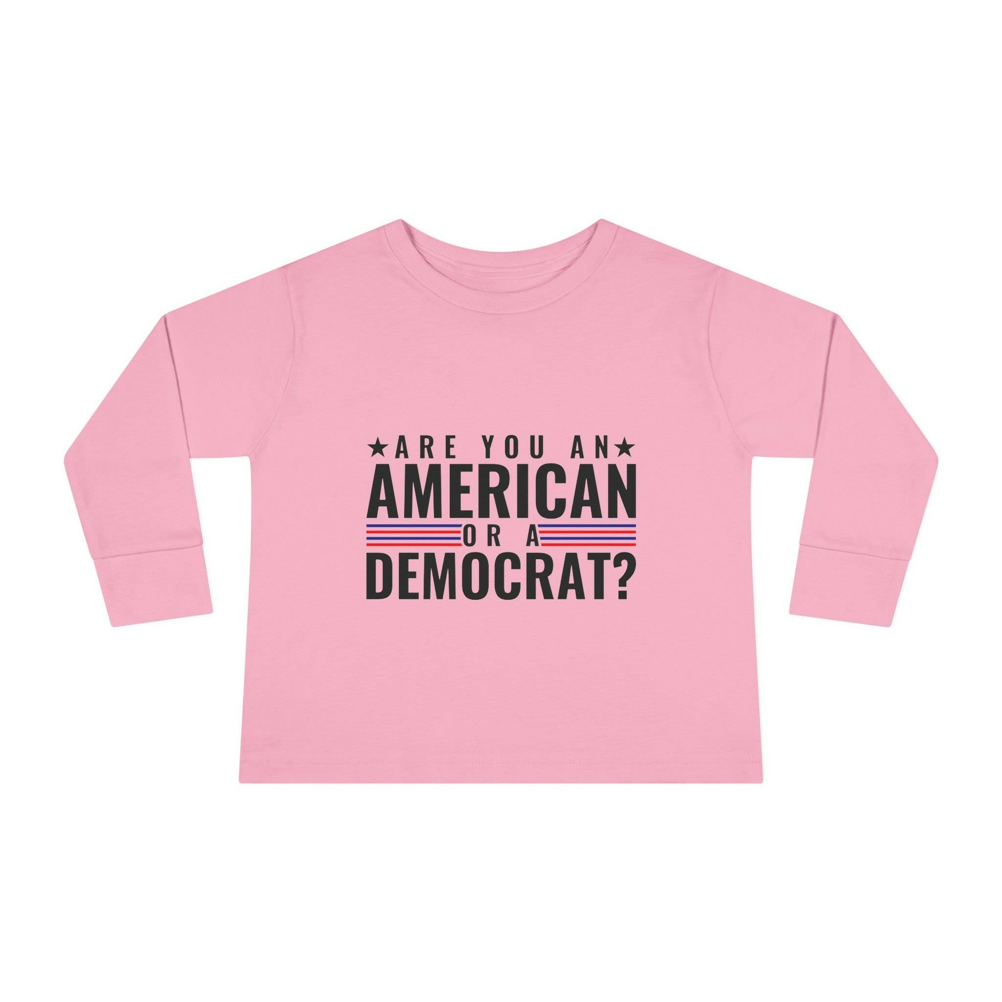 Are you An American or are you a democrat Toddler Long Sleeve Tee