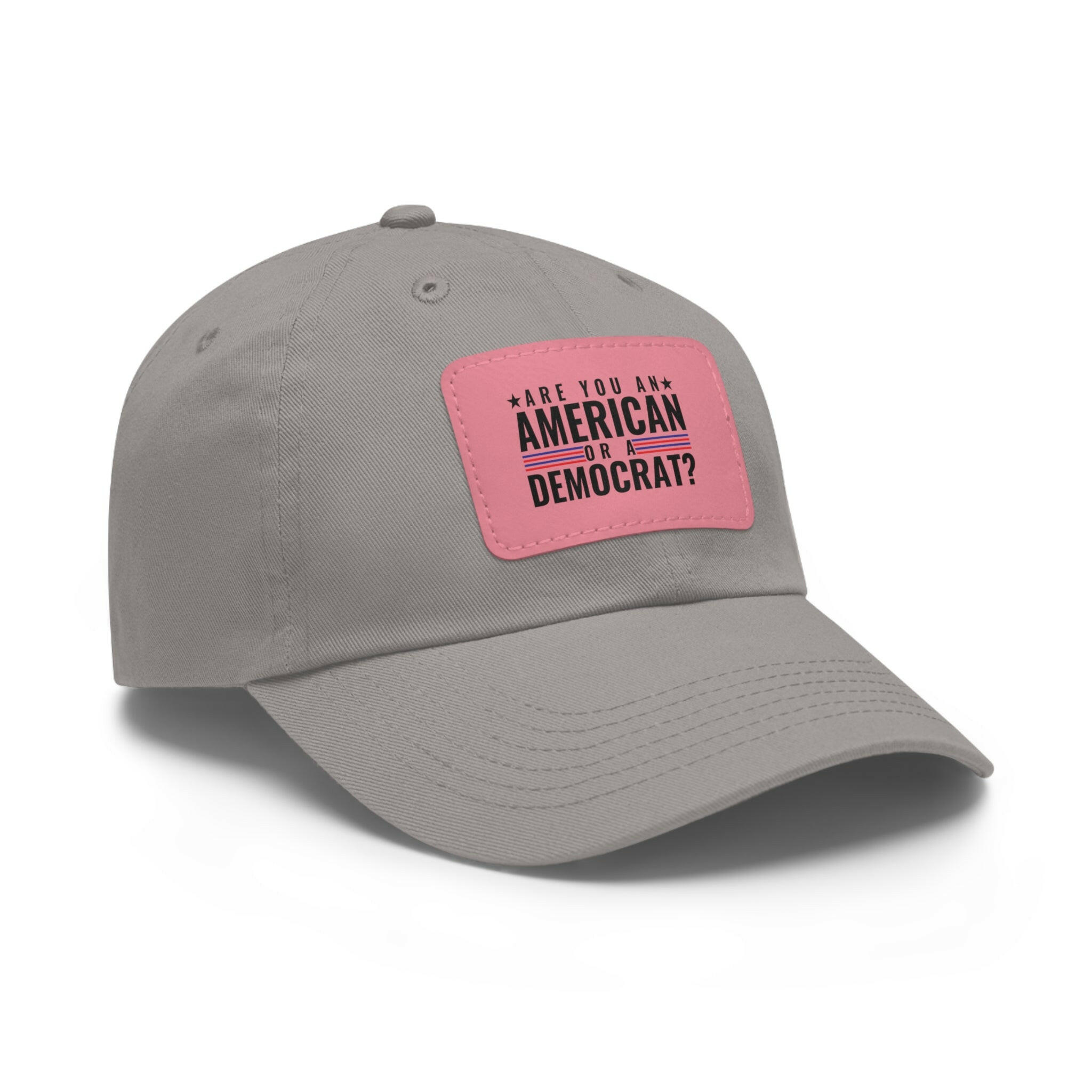 Are you An American or are you a democrat Dad Hat with Leather Patch (Rectangle)